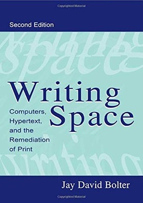 Writing Space : Computers, Hypertext, and the Remediation of Prin