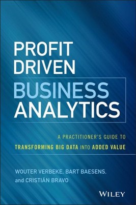 Profit-Driven Business Analytics : A Practitioner's Guide to Transforming Big...