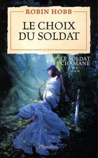 Le Choix du soldat - Hobb, Robin