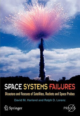 Space Systems Failures: Disasters and Rescues of Satellites, Rocket and Space