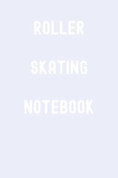 Roller Skating Notebook: Lined Journal 120 Pages 6X9 Gift For