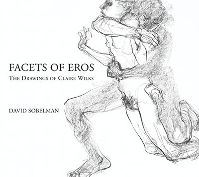 Facets of Eros: The Drawings of Claire Wilks - Paperback NEW Sobelman, David 09/