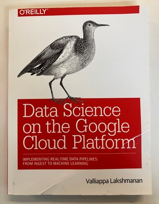 Data Science on the Google Cloud Platform by Valliappa Lakshmanan O'Reilly PB