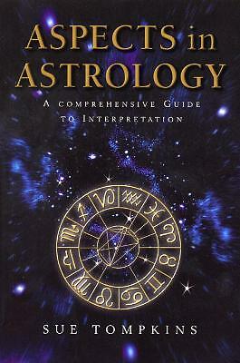 Aspects In Astrology: A Comprehensive guide to Interpretation by Sue Tompkins...