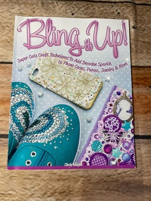 Bling It Up!: Super Cute Craft Techniques to Add Decoden Sparkle to Phone Cases,