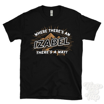 WHERE THERE'S AN IZABEL... T-SHIRT name surname funny family gift idea