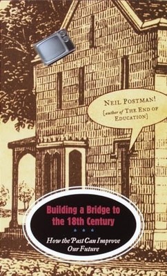 Building a Bridge to the 18th Century..., Postman, Neil