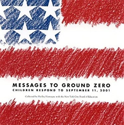 Messages to Ground Zero : Children Respond to September 11, 2001