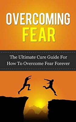 Overcoming Fear: The Ultimate Cure ..., Lincoln, Caesar