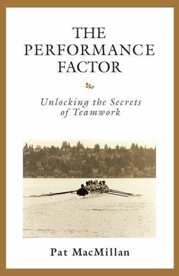 The Performance Factor: Unlocking the Secrets of Teamwork, Pat MacMillan, Good B