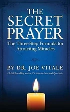 The Secret Prayer: The Three-Step Formula for Attracting Miracles by Vitale, Joe