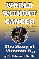 World Without Cancer; The Story of Vitamin B17 [paperback] G. Edward Griffin