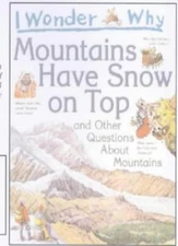 I Wonder Why Mountains Have Snow on Top: And Other Questionas Ab