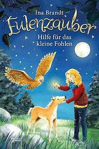 Eulenzauber 06. Hilfe für das kleine Fohlen von Ina Brandt, Kinderbuch