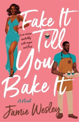Jamie Wesley Fake It Till You Bake It (Tascabile)