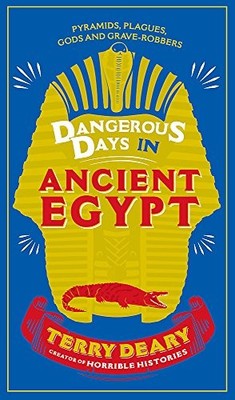 Dangerous Days in Ancient Egypt: Pyramids, Plagues, Gods and Gra