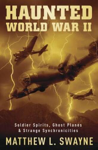 Haunted World War II: Soldier Spirits, Ghost Planes  Strange Synchron - GOOD