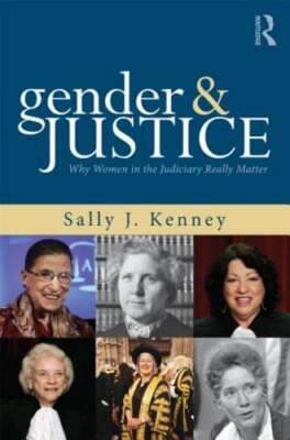 Gender and Justice: Why Women in the Judiciary Really Matter by Sally Kenney