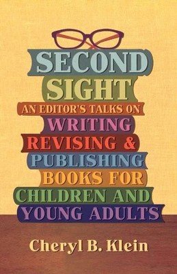 Second Sight: An Editor's Talks on Writing, Revising, and Publishing Books f...