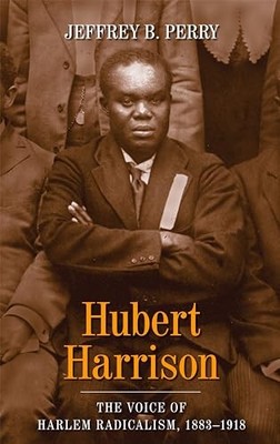 Hubert Harrison: The Voice of Harlem Radicalism, 1883-1918 (vol 1) - GOOD