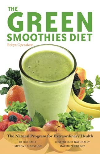 The Green Smoothies Diet: The Natural Program for Extraordinary