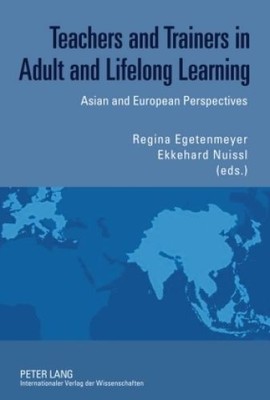 Teachers and Trainers in Adult and Lifelong Learning: Asian and European Perspec