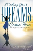 Making Your Dreams Come True A 21 Day Journey To Your Higher Self Dottie Hager