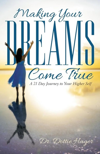 Making Your Dreams Come True A 21 Day Journey To Your Higher Self Dottie Hager-image