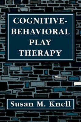 Cognitive-Behavioral Play Therapy by Susan M Knell: New