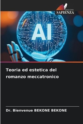 Teoria ed estetica del romanzo meccatronico by Dr Bienvenue Bekone Bekone (Itali