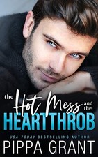THE HOT MESS AND THE HEARTTHROB By Pippa Grant **BRAND NEW**
