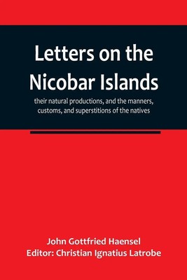 Letters on the Nicobar islands, their natural productions, and the manners,...