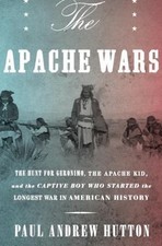 The Apache Wars: The Hunt for Geronimo, the Apache Kid, and the Captive Boy Who 