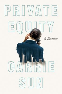 Private Equity : A Memoir Hardcover Carrie Sun