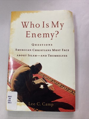 Who Is My Enemy? : Questions American Christians Must Face about Islam - And...