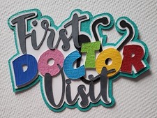 First Doctor Visit Title. Scrapbook, Card making Paper Piecing
