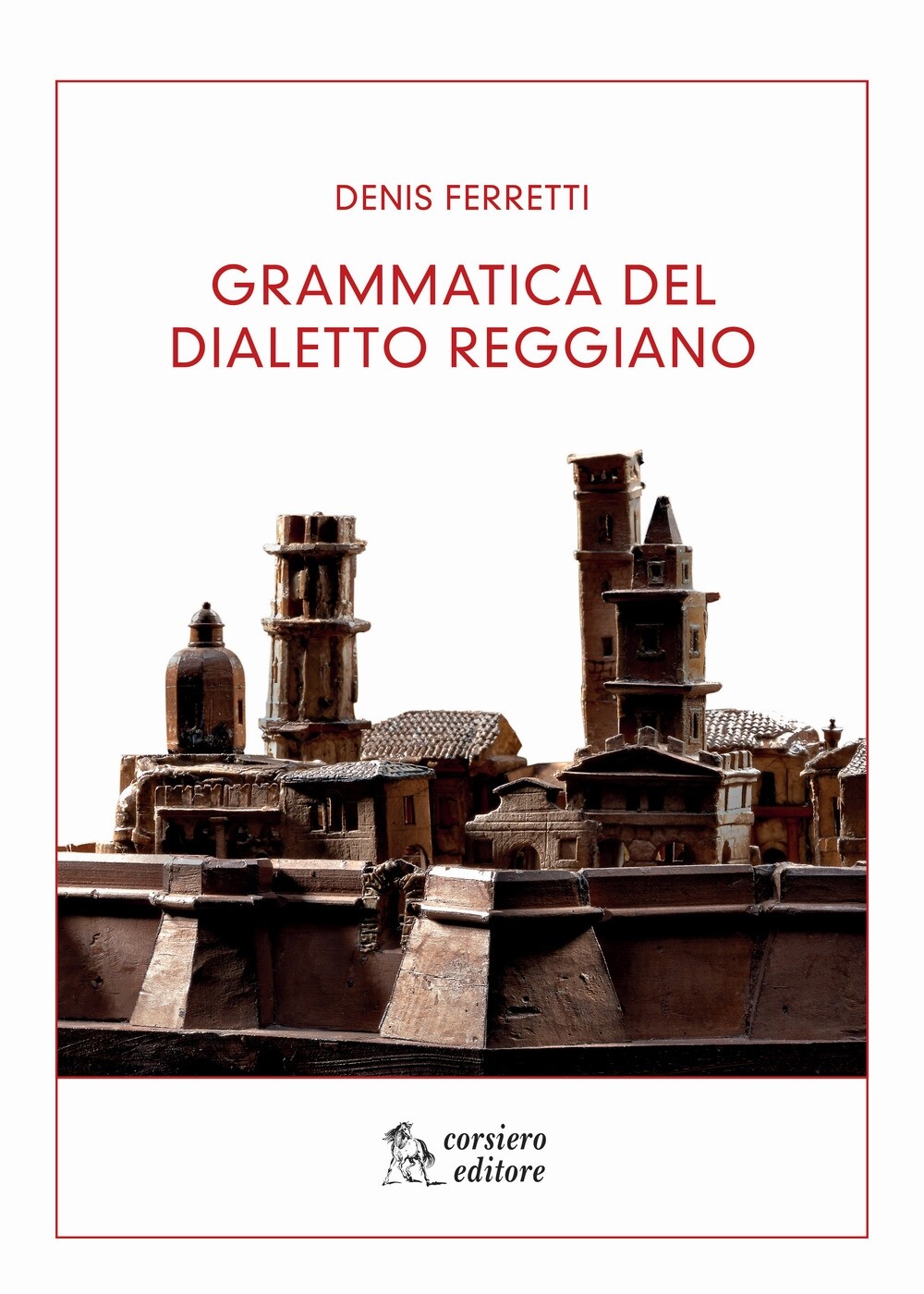 Grammatica del Dialetto Reggiano - [Corsiero Editore]