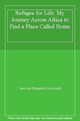 Refugee for Life: My Journey Across Africa to Find a Place Calle