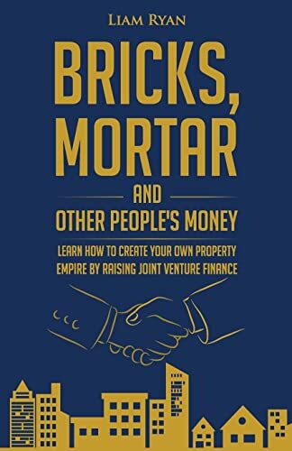 Bricks, Mortar and Other People's Money: Learn how to create  yo
