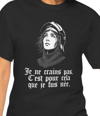 Joan of Arc French Quote Tee - Je ne crains pas, c'est pour cela que je fus née