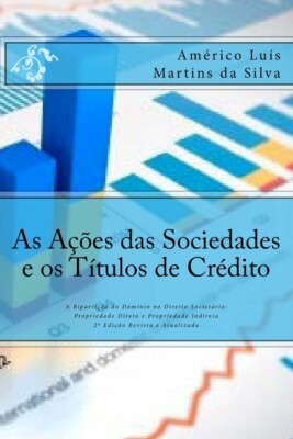 As Acoes Das Sociedades E Os Titulos De Credito: A Biparticao Do Dominio No...