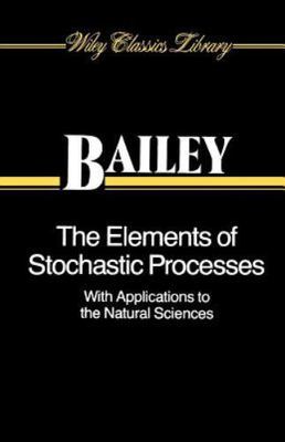Wiley Classics : Elements of Stochastic Processes, Bailey