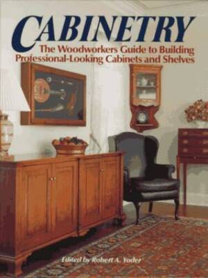 Cabinetry: The Woodworkers Guide to Building Professional Looking Ca - VERY GOOD