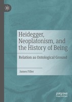 Heidegger, Neoplatonism, And The History Of Being James Filler