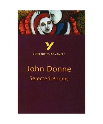 Selected Poems of John Donne: York Notes Advanced everything you need to catch u