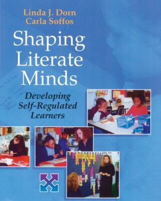 Shaping Literate Minds: Developing Self-Regulated Learners Linda J. Dorn Teacher