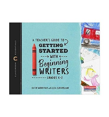 A Teacher's Guide to Getting Started with Beginning Writers: The Classroom E...