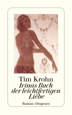 Tim Krohn / Irinas Buch der leichtfertigen Liebe