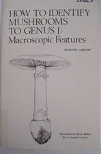 How To Identify Mushrooms To Genus I by David L. Largent (SC)