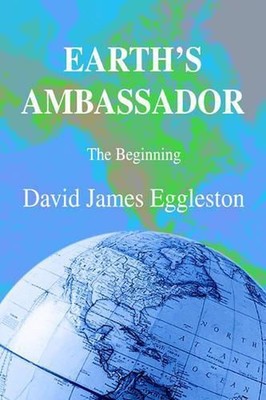 Earth's Ambassador: The Beginning by David James Eggleston (English) Paperback B